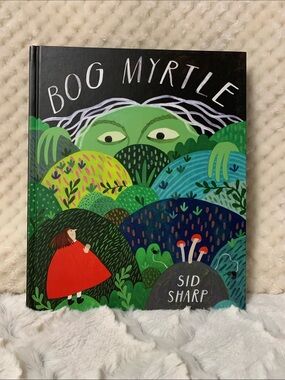 Bog Myrtle by Sid Sharp - Colorful Illustrated Hardcover